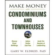 Make Money with Condominiums and Townhouses by Eldred, Gary W., 9780471433446