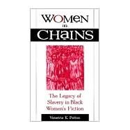 Women in Chains: The Legacy of Slavery in a Black Women's Fiction by Patton, Venetria K., 9780791443446
