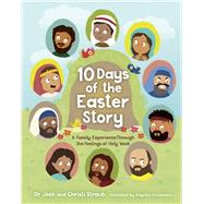 10 Days of the Easter Story A Family Experience Through the Feelings of Holy Week by Straub, Josh; Straub, Christi; Scudamore, Angelika, 9781087763446