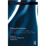 Trading Environments: Frontiers, Commercial Knowledge and Environmental Transformation, 1750-1990 by Winder; Gordon M., 9781138933446