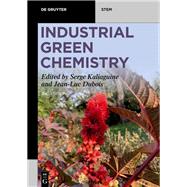 Industrial Green Chemistry by Serge Kaliaguine, Jean-Luc Dubois, 9783111383446