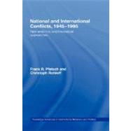 National and International Conflicts, 1945-1995: New Empirical and Theoretical Approaches by Pfetsch,Frank R., 9780415223447