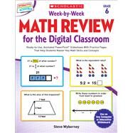 Week-by-Week Math Review for the Digital Classroom: Grade 6 Ready-to-Use, Animated PowerPoint Slideshows With Practice Pages That Help Students Master Key Math Skills and Concepts by Wyborney, Steve, 9780545773447