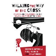 Walking the Way of the Cross by Cottrell, Stephen; Gooder, Paula; North, Philip; Markell, Nicholas, 9780715123447