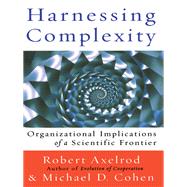 Harnessing Complexity by Robert Axelrod; Michael D Cohen, 9780786723447