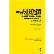 The Fipa and Related Peoples of South-West Tanzania and North-East Zambia: East Central Africa Part XV by Willis; Roy G., 9781138233447