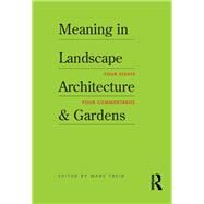 Meaning in Landscape Architecture and Gardens by Treib,Marc;Treib,Marc, 9781138473447
