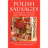 Polish Sausages: Authentic Recipes and Instructions by Marianski, Stanley; Marianski, Adam; Gebarowski, Miroslaw, 9781432713447