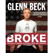 Broke The Plan to Restore Our Trust, Truth and Treasure by Beck, Glenn; Balfe, Kevin, 9781451693447