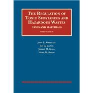 The Regulation of Toxic Substances and Hazardous Wastes, Cases and Materials by Applegate, John S.; Laitos, Jan G.; Gaba, Jeffrey M.; Sachs, Noah M., 9781634603447
