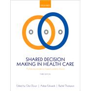 Shared Decision Making in Health Care Achieving evidence-based patient choice by Elwyn, Glyn; Edwards, Adrian; Thompson, Rachel, 9780198723448