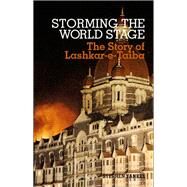 Storming the World Stage The Story of Lashkar-e-Taiba by Tankel, Stephen, 9780199333448