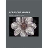 Foregone Verses by Whitelock, William Wallace, 9780217213448