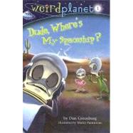 Weird Planet #1: Dude, Where's My Spaceship by GREENBURG, DANPAMINTUAN, MACKY, 9780375933448
