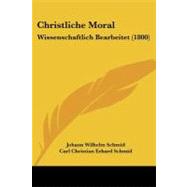 Christliche Moral : Wissenschaftlich Bearbeitet (1800) by Schmid, Johann Wilhelm; Schmid, Carl Christian Erhard, 9781104633448