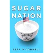 Sugar Nation The Hidden Truth Behind America's Deadliest Habit and the Simple Way to Beat It by O'Connell, Jeff, 9781401323448