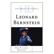 Historical Dictionary of Leonard Bernstein by Laird, Paul R.; Lin , Hsun, 9781538113448