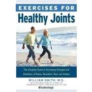 Exercises for Healthy Joints The Complete Guide to Increasing Strength and Flexibility of Knees, Shoulders, Hips, and Ankles by Smith, William; Myslinski, Mary Jane; Brielyn, Jo, 9781578263448