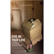 Give Me Your Love by Haynes, Jon; Woods, David, 9781783193448