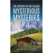 The Mystery in the Village: Mysterious Mysteries by Eshaal Goher, 9789948723448