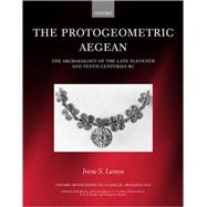 The Protogeometric Aegean The Archaeology of the Late Eleventh and Tenth Centuries BC by Lemos, Irene S., 9780199253449