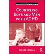 Counseling Boys and Men with ADHD by Kapalka; George, 9780415993449