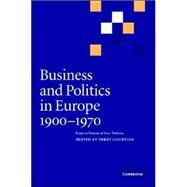 Business and Politics in Europe, 1900–1970: Essays in Honour of Alice Teichova by Edited by Terry Gourvish, 9780521823449