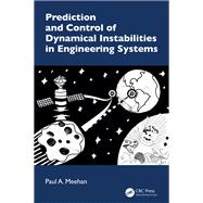 Prediction and Control of Dynamical Instabilities in Engineering Systems by Paul A. Meehan, 9781032803449