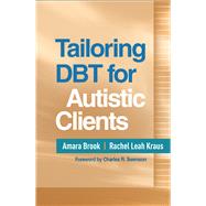 Tailoring DBT for Autistic Clients by Brook, Amara; Kraus, Rachel Leah; Swenson, Charles R., 9781462563449