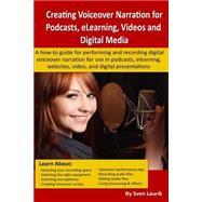 Creating Voiceover Narration for Podcasts, Elearning, Videos and Digital Media by Laurik, Sven, 9781503143449