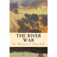 The River War by Churchill, Winston S., 9781508713449