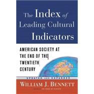 Index of Leading Cultural Indicators : American Society at the End of the Twentieth Century by BENNETT, WILLIAM J., 9781578563449