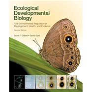 Ecological Developmental Biology The Environmental Regulation of Development, Health, and Evolution by Gilbert, Scott F.; Epel, David, 9781605353449