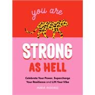 You Are Strong as Hell Celebrate Your Power, Supercharge Your Resilience, and Lift Your Vibe by Medeiros, Maria, 9781800073449