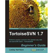 TortoiseSVN 1. 7 Beginner's Guide by Harrison, Lesley, 9781849513449
