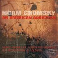 An American Addiction: Drugs, Guerillas, and Counterinsurgency in Us Intervention in Colombia by Chomsky, Noam, Et, 9781902593449