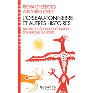 L'Oiseau-Tonnerre et autres histoires by Richard Erdoes; Alfonso Ortiz, 9782226463449