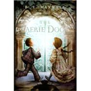 The Faerie Door by Maxwell, B. E., 9780152063450