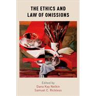 The Ethics and Law of Omissions by Nelkin, Dana Kay; Rickless, Samuel C., 9780190683450