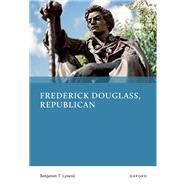 Frederick Douglass, Republican by Lynerd, Benjamin T., 9780197853450