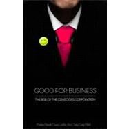 Good for Business The Rise of the Conscious Corporation by Benett, Andrew; O'Reilly, Ann; Gobhai, Cavas; Welch, Greg, 9780230103450