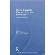 Henry A. Abbati: Keynes' Forgotten Precursor: Selected Writings by Di Gaspare; Serena, 9780415573450