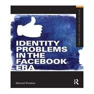 Identity Problems in the Facebook Era by Trottier; Daniel, 9780415643450