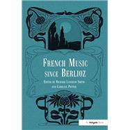 French Music Since Berlioz by Smith,Richard Langham, 9781138273450