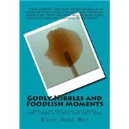 Godly Nibbles and Foodlish Moments by Holt, Vickie Hodge, 9781508773450