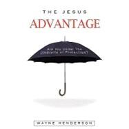 The Jesus Advantage by Henderson, Wayne, 9781607913450