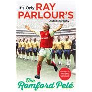 The Romford Pel Its Only Ray Parlours Autobiography by Parlour, Ray; Wenger, Arsne, 9781784753450
