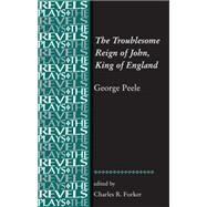 The Troublesome Reign of John, King of England By George Peele by Forker, Charles R., 9781784993450