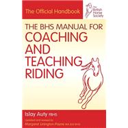 The Bhs Manual for Coaching and Teaching Riding by Auty, Islay; Linington-Payne, Margaret, 9781905693450