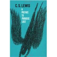 A Preface to Paradise Lost Being the Ballard Matthews Lectures Delivered at University College, North Wales, 1941 by Lewis, C.S., 9780195003451